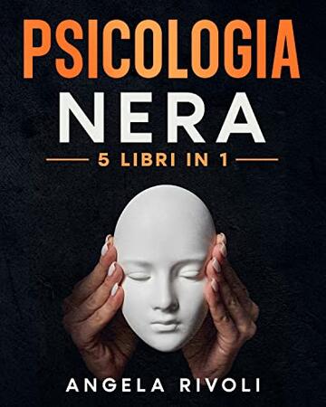 PSICOLOGIA NERA - 5 libri da leggere per capire la persuasione: Manipolazione mentale | Comunicazione assertiva | Smettere di pensare troppo | Linguaggio del corpo | Terapia cognitivo comportamentale
